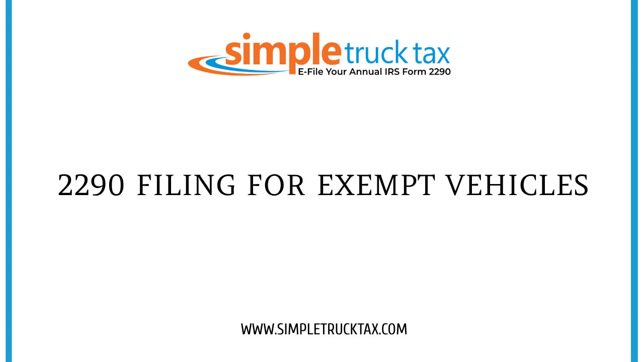 2290 Filing for Exempt Vehicles 2290 Filing for Exempt Vehicles